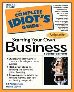 The Complete Idiot's Guide to Starting Your Own Business (The Complete Idiot's Guide)
