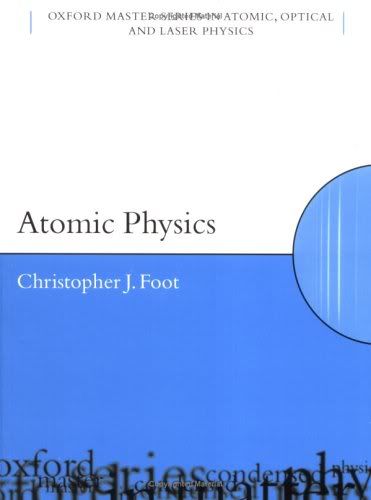 Atomic Physics (Oxford Master Series in Atomic, Optical and Laser Physics)