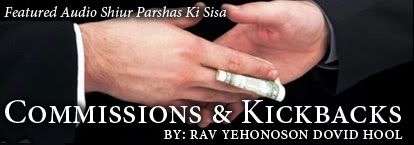 Feature Shiur Parshas Ki Sisa: Commissions & Kickbacks