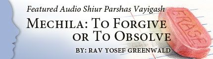 Featured Audio Shiur: Mechila- To Forgive or To Obsolve