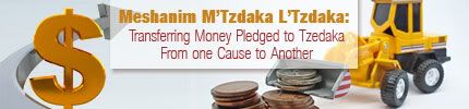 Meshanim M'Tzdaka L'Tzdaka:  Transferring Money Pledged to Tzedaka From one Cause to Another