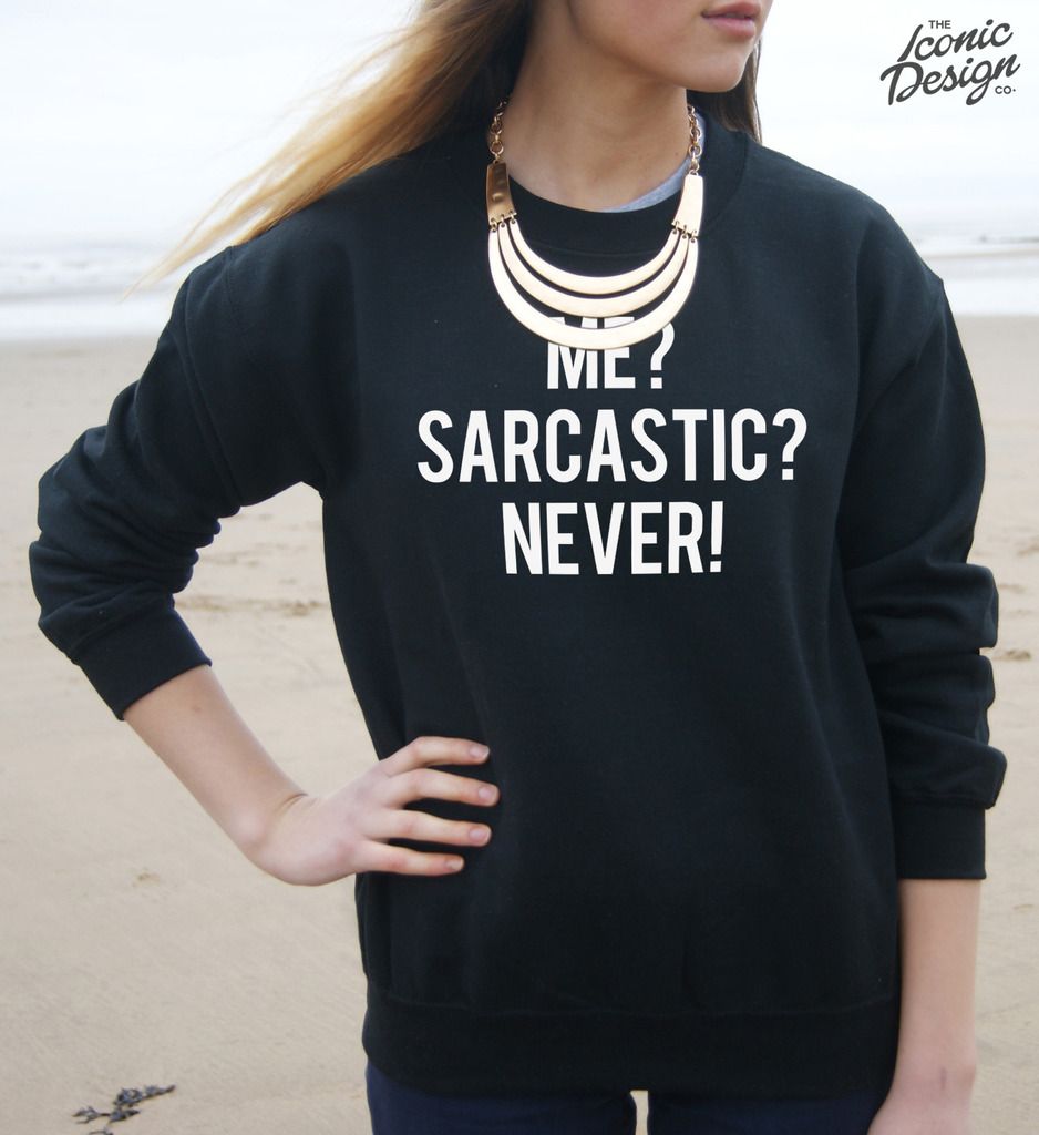 me sarcastic never sweater