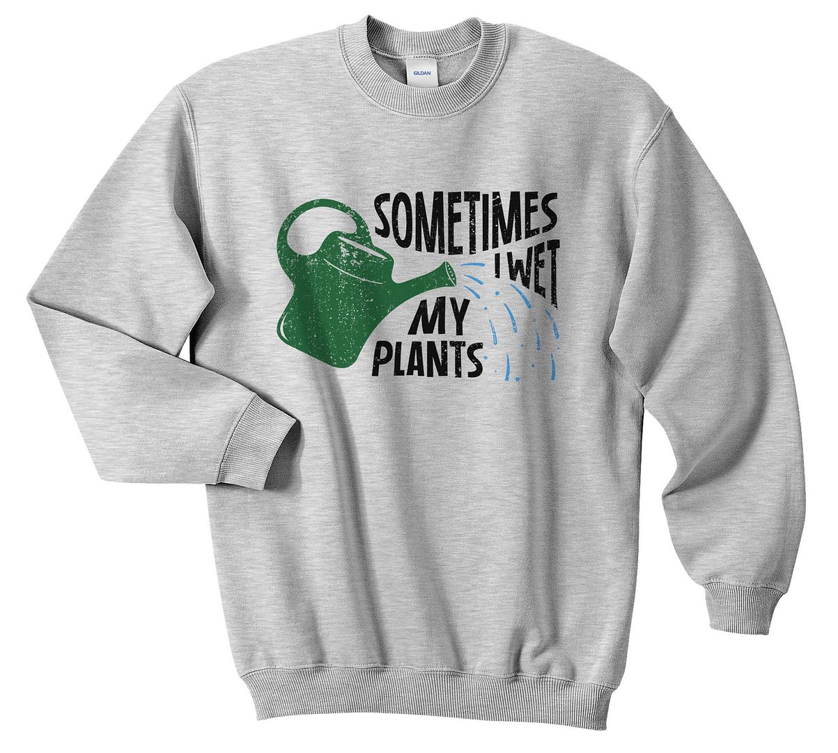 i wet my plants sweatshirt